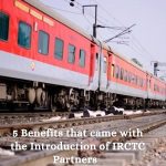 5 Benefits that came with the Introduction of IRCTC Partners