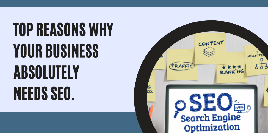 Top Reasons Why Your Business Absolutely Needs SEO