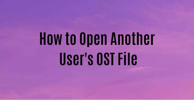 Open OST File From Another User