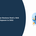 Reasons Your Business Need a Web Development in 2022