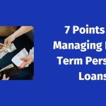 7 Points for Managing Long-Term Personal Loans