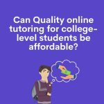 Can Quality online tutoring for college-level students be affordable