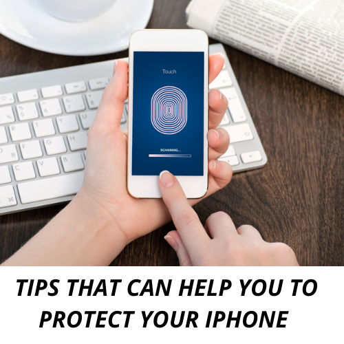 TIPS THAT CAN HELP YOU TO PROTECT YOUR IPHONE